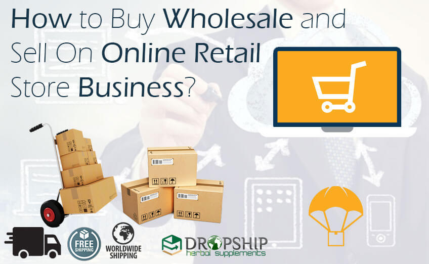 Buy Wholesale and Sell On Online Retail Stores